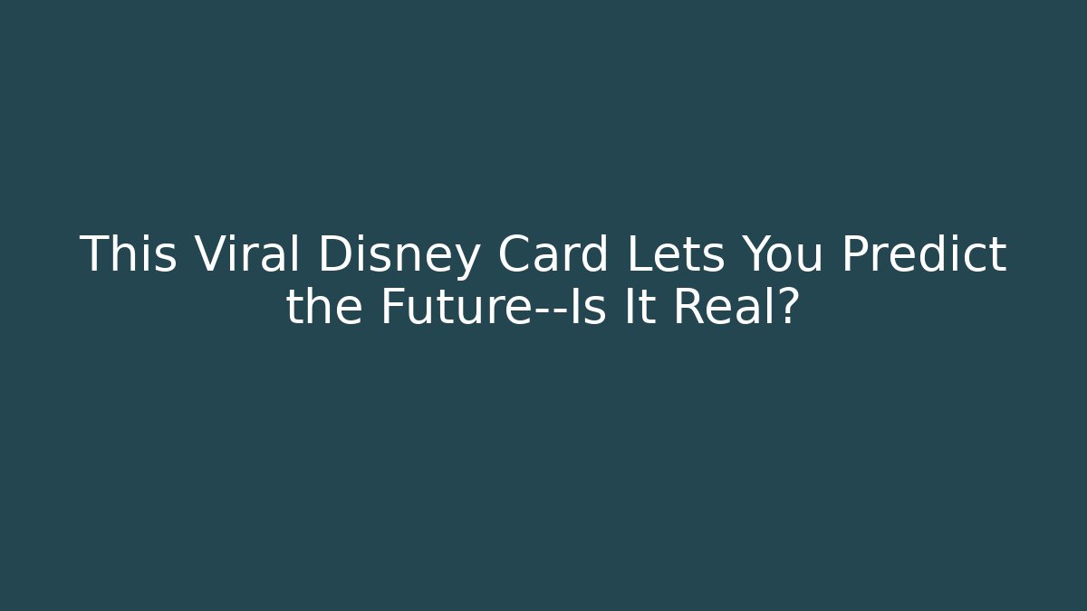 This Viral Disney Card Lets You Predict the Future—Is It Real?