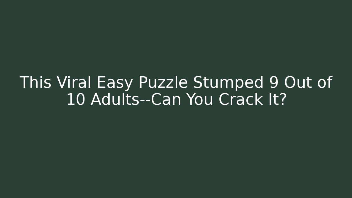 This Viral Easy Puzzle Stumped 9 Out of 10 Adults—Can You Crack It?