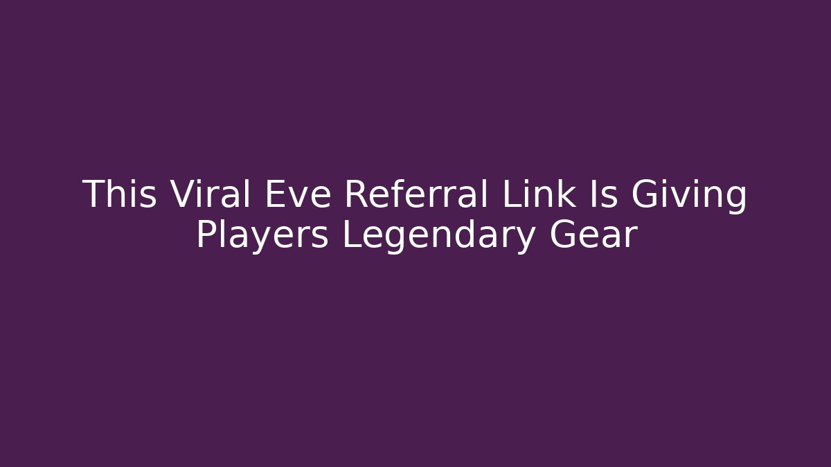 This Viral Eve Referral Link Is Giving Players Legendary Gear