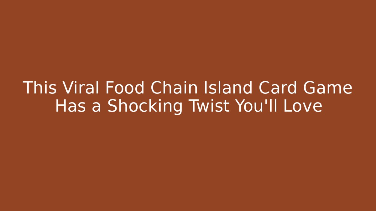 This Viral Food Chain Island Card Game Has a Shocking Twist You’ll Love