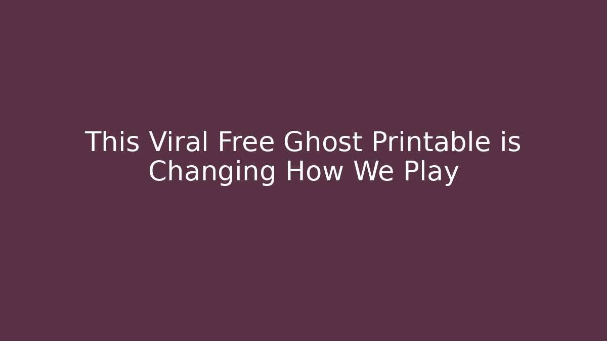 This Viral Free Ghost Printable is Changing How We Play - Felix Cat Insurance