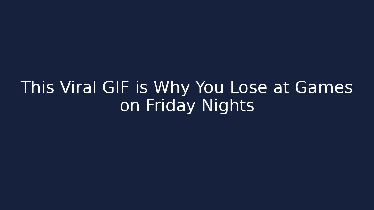 This Viral GIF is Why You Lose at Games on Friday Nights