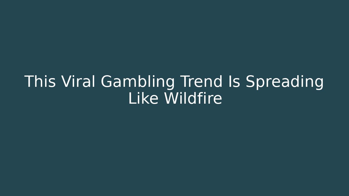 This Viral Gambling Trend Is Spreading Like Wildfire - Felix Cat Insurance