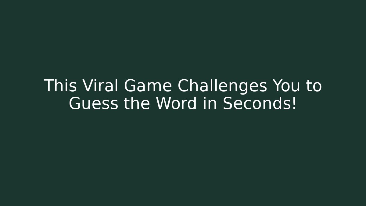 This Viral Game Challenges You to Guess the Word in Seconds!