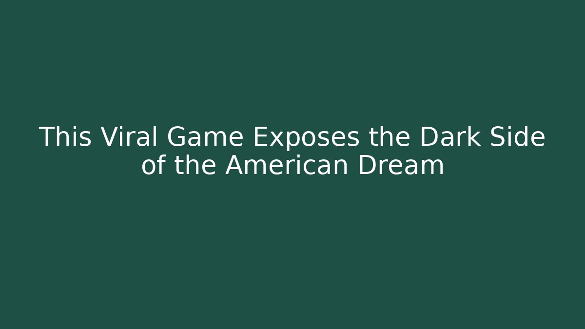 This Viral Game Exposes the Dark Side of the American Dream