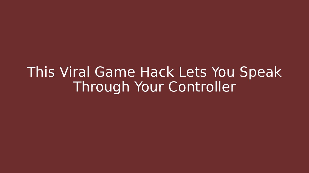 This Viral Game Hack Lets You Speak Through Your Controller