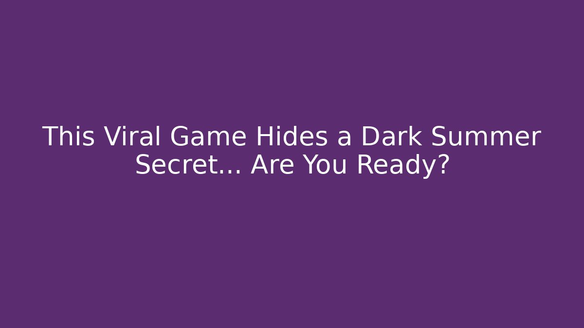 This Viral Game Hides a Dark Summer Secret… Are You Ready?