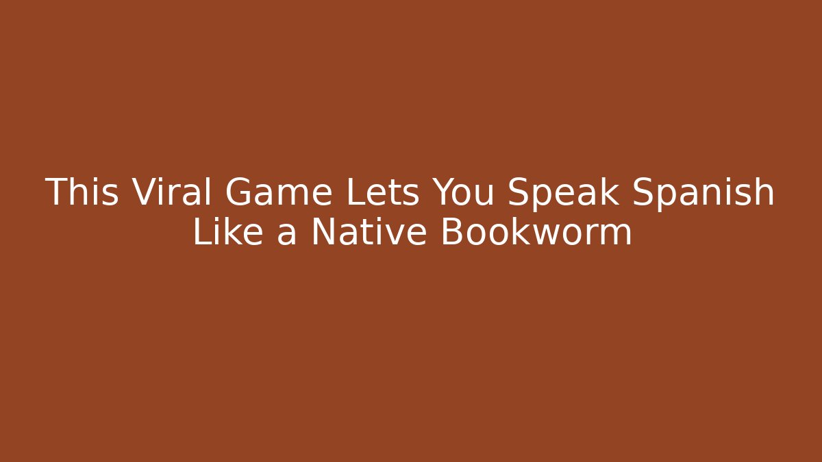 This Viral Game Lets You Speak Spanish Like a Native Bookworm