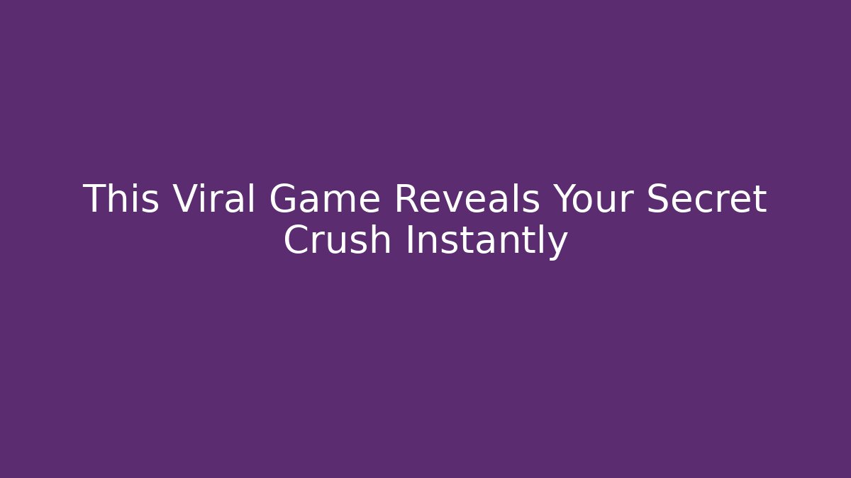 This Viral Game Reveals Your Secret Crush Instantly