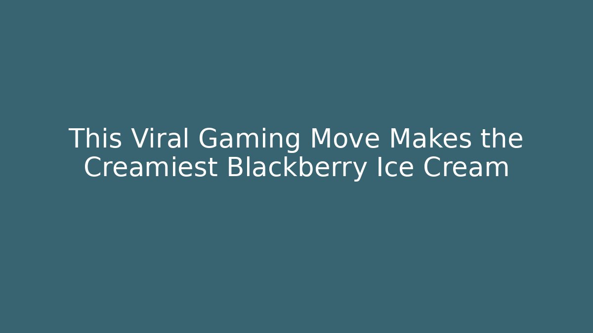 This Viral Gaming Move Makes the Creamiest Blackberry Ice Cream