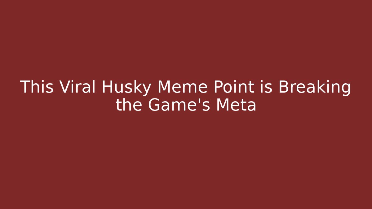 This Viral Husky Meme Point is Breaking the Game’s Meta