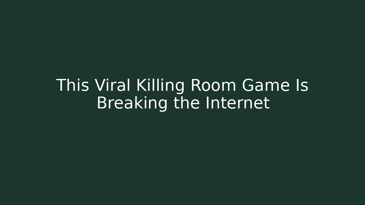 This Viral Killing Room Game Is Breaking the Internet
