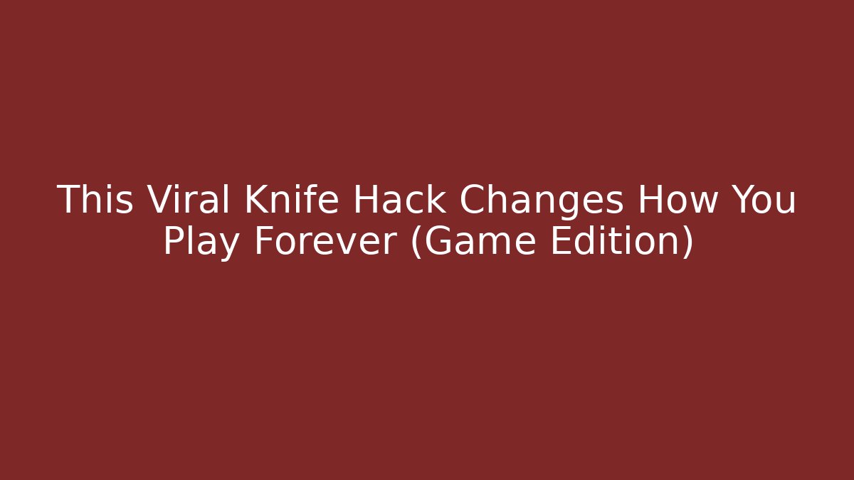 This Viral Knife Hack Changes How You Play Forever (Game Edition)