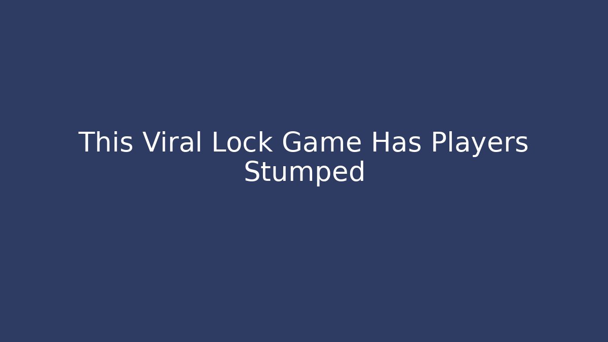 This Viral Lock Game Has Players Stumped
