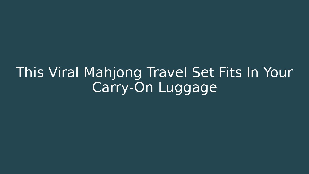 This Viral Mahjong Travel Set Fits In Your Carry-On Luggage
