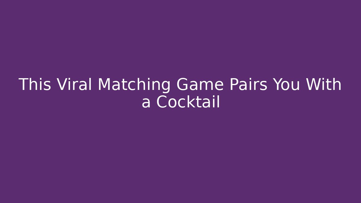This Viral Matching Game Pairs You With a Cocktail