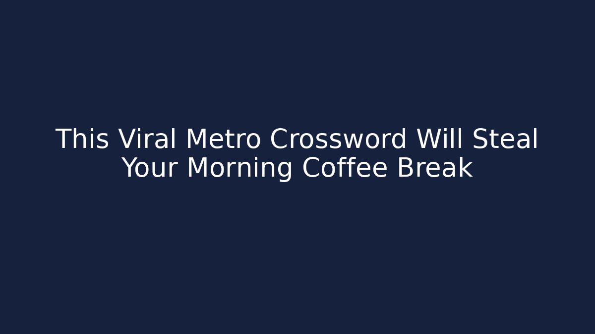 This Viral Metro Crossword Will Steal Your Morning Coffee Break