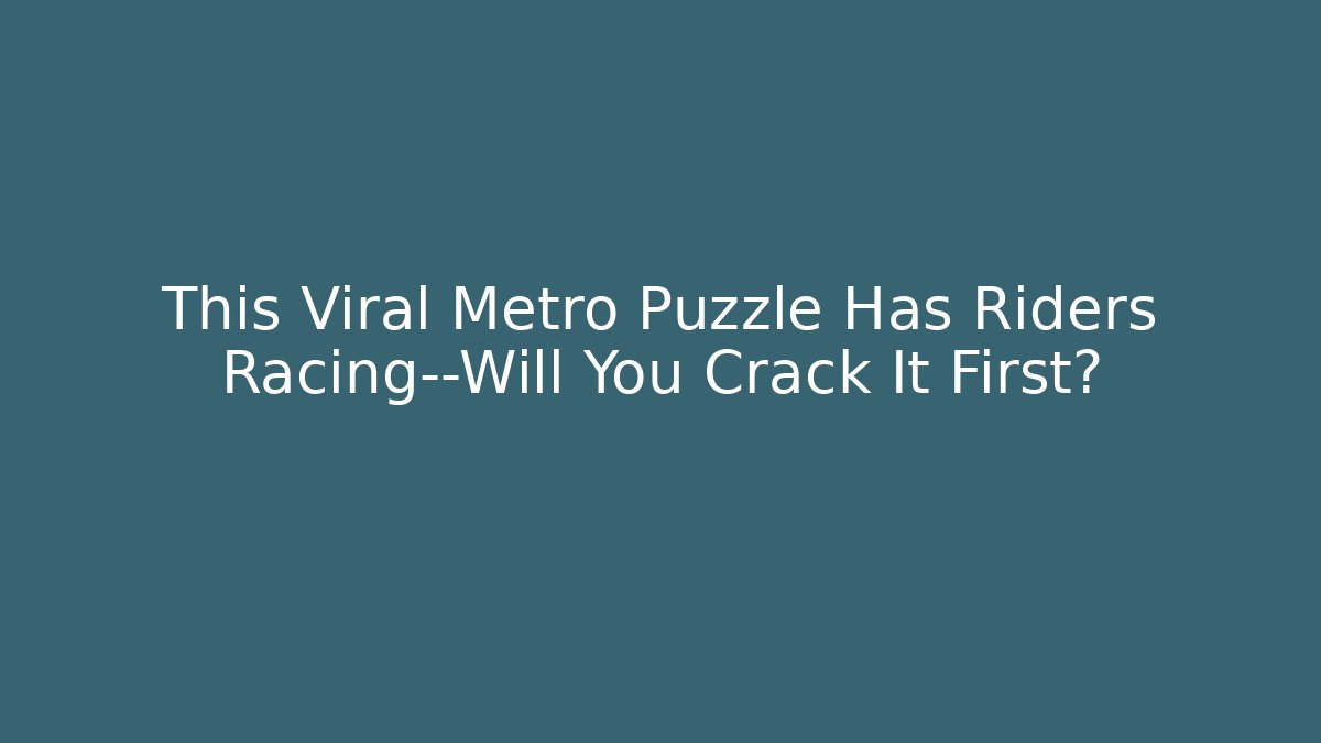 This Viral Metro Puzzle Has Riders Racing—Will You Crack It First?