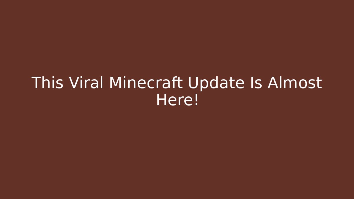 This Viral Minecraft Update Is Almost Here!