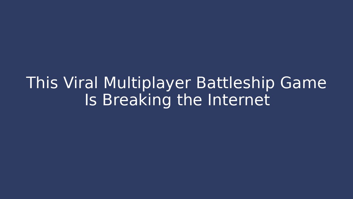 This Viral Multiplayer Battleship Game Is Breaking the Internet