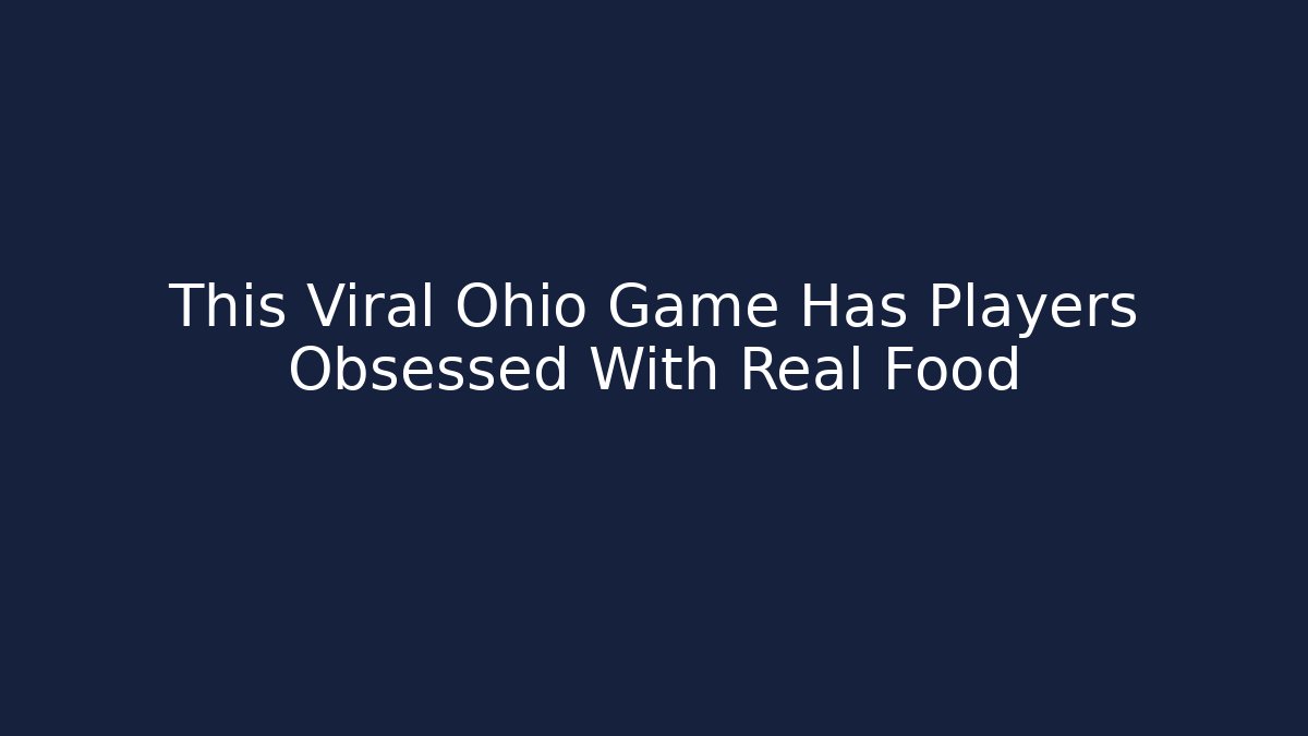 This Viral Ohio Game Has Players Obsessed With Real Food