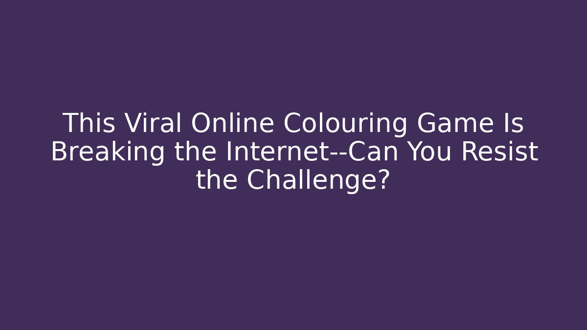 This Viral Online Colouring Game Is Breaking the Internet—Can You Resist the Challenge?
