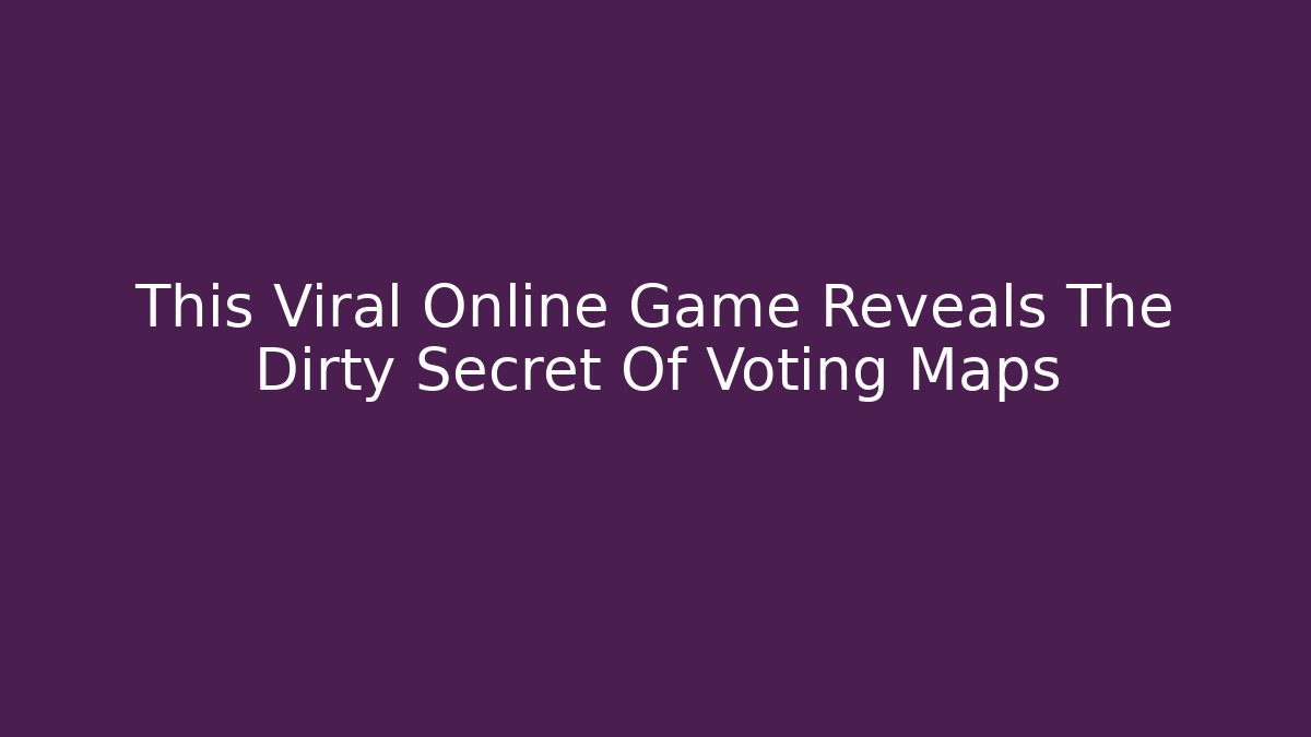 This Viral Online Game Reveals The Dirty Secret Of Voting Maps