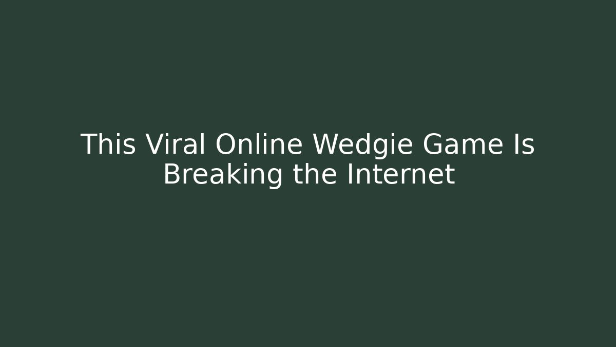 This Viral Online Wedgie Game Is Breaking the Internet