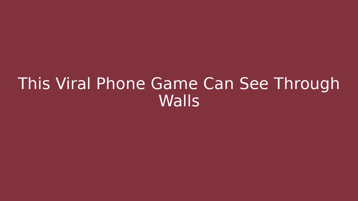 This Viral Phone Game Can See Through Walls