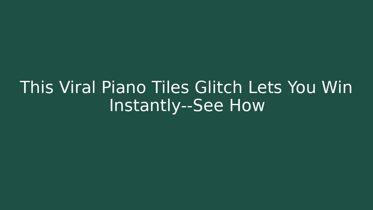 This Viral Piano Tiles Glitch Lets You Win Instantly—See How