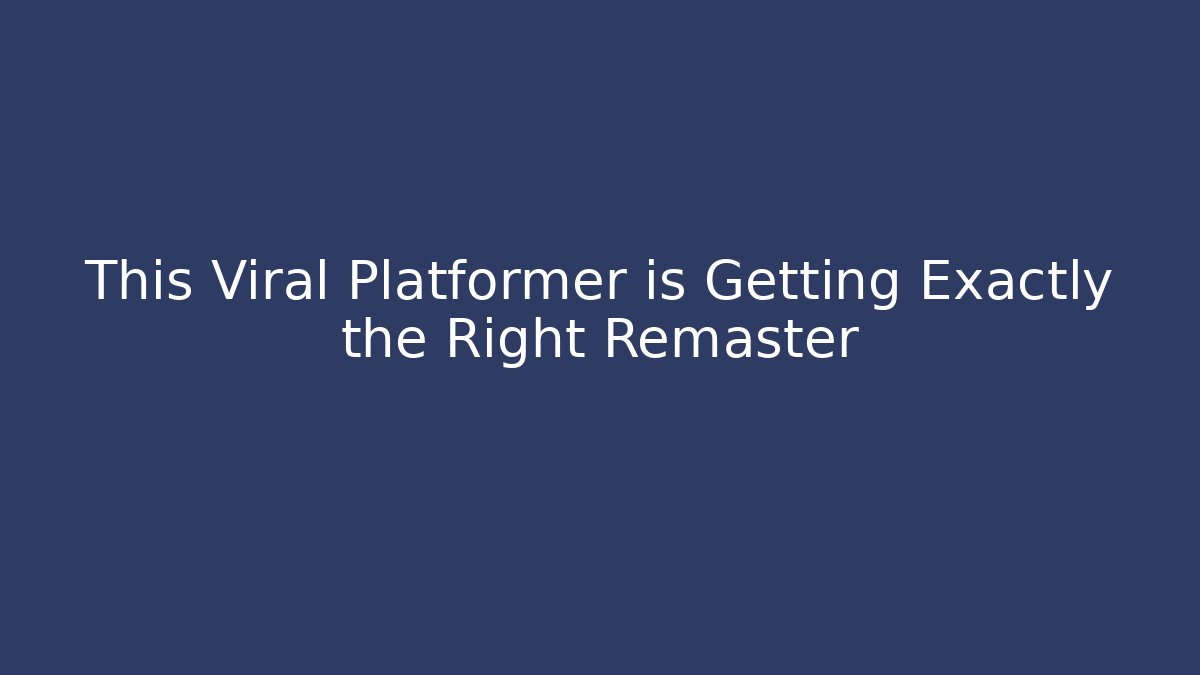 This Viral Platformer is Getting Exactly the Right Remaster