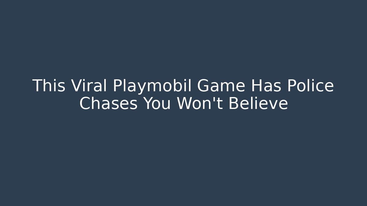This Viral Playmobil Game Has Police Chases You Won't Believe