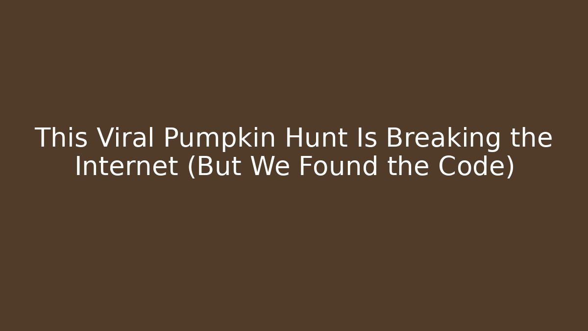 This Viral Pumpkin Hunt Is Breaking the Internet (But We Found the Code)