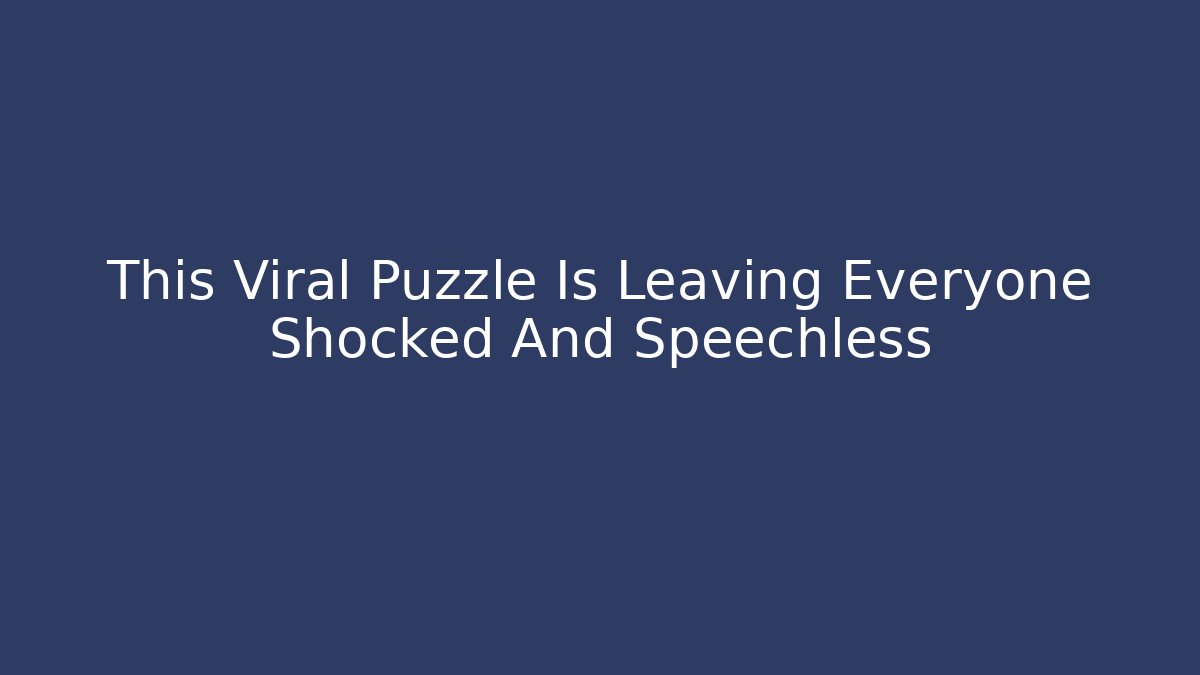 This Viral Puzzle Is Leaving Everyone Shocked And Speechless