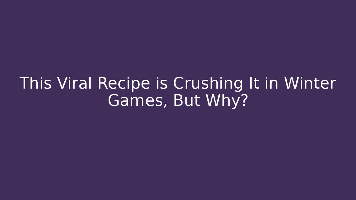 This Viral Recipe is Crushing It in Winter Games, But Why?
