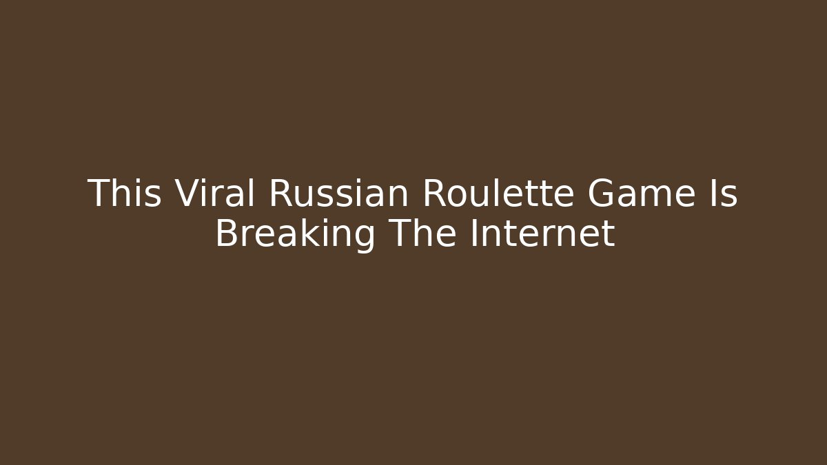 This Viral Russian Roulette Game Is Breaking The Internet - Felix Cat Insurance
