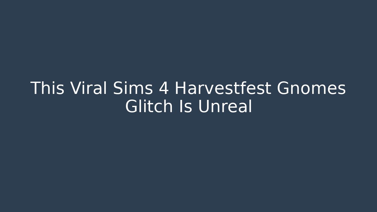This Viral Sims 4 Harvestfest Gnomes Glitch Is Unreal