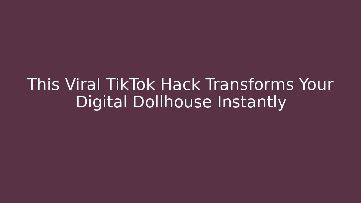 This Viral TikTok Hack Transforms Your Digital Dollhouse Instantly - Felix Cat Insurance