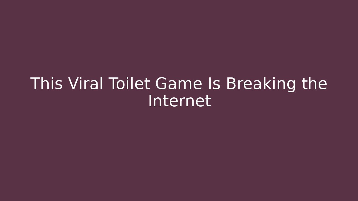 This Viral Toilet Game Is Breaking the Internet