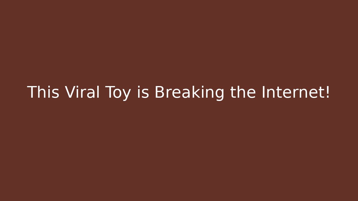 This Viral Toy is Breaking the Internet!