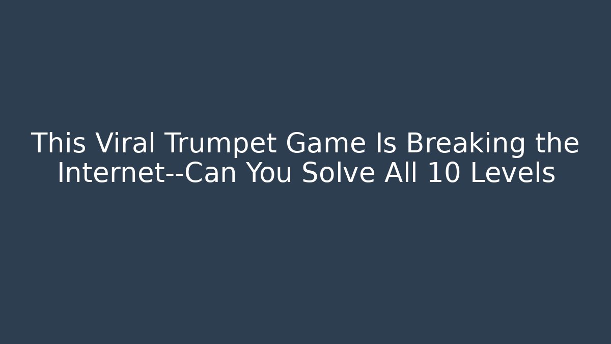 This Viral Trumpet Game Is Breaking the Internet—Can You Solve All 10 Levels