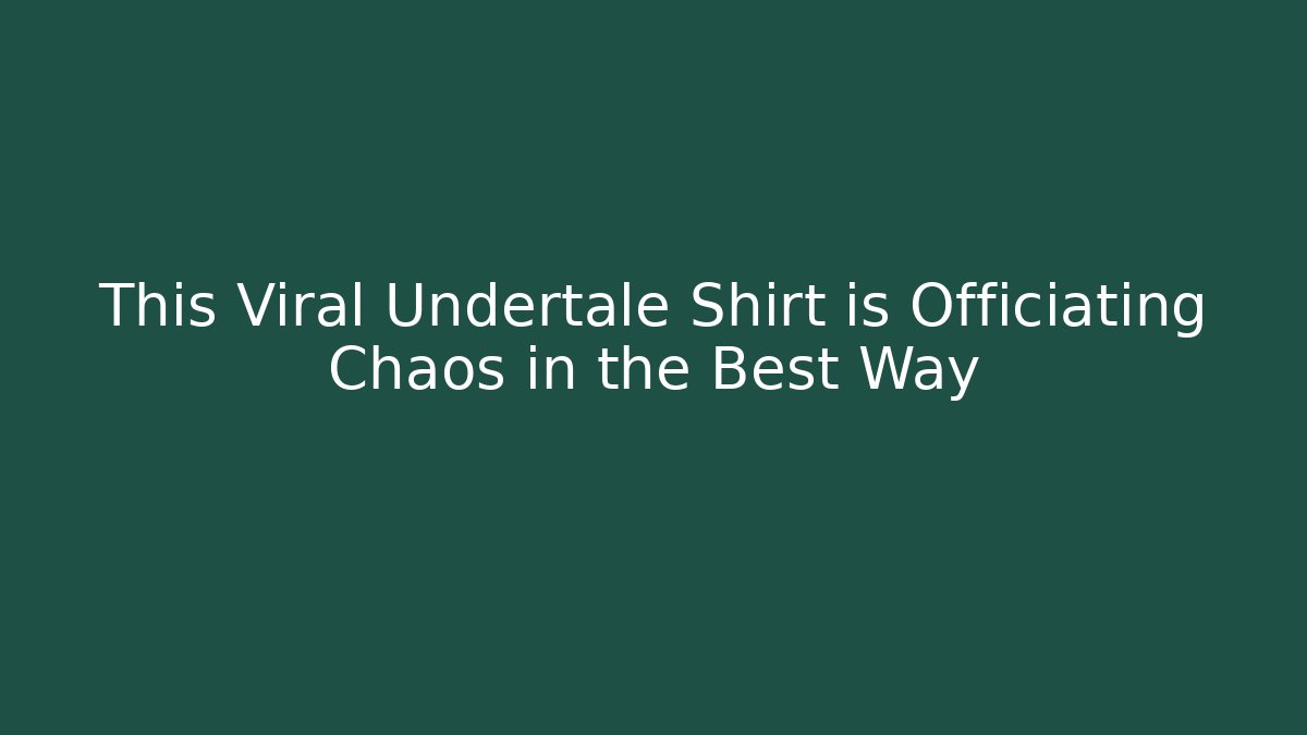 This Viral Undertale Shirt is Officiating Chaos in the Best Way