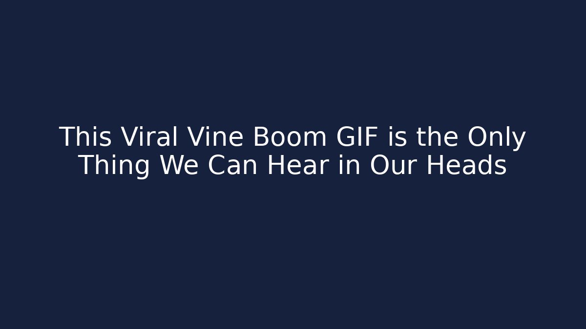 This Viral Vine Boom GIF is the Only Thing We Can Hear in Our Heads