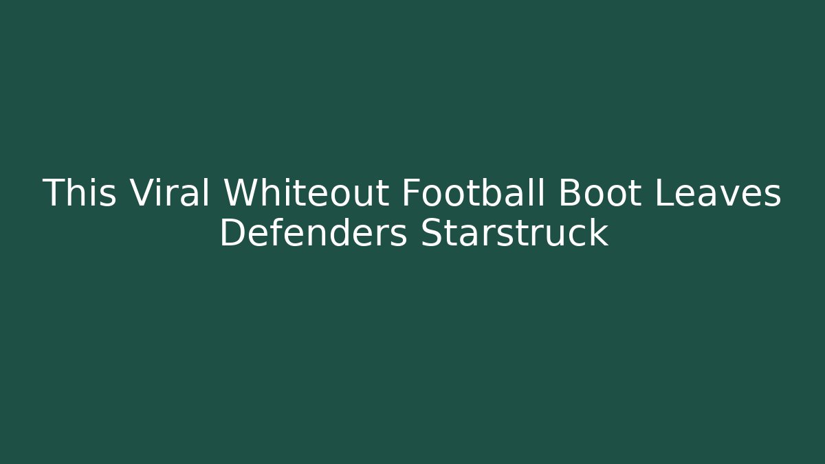 This Viral Whiteout Football Boot Leaves Defenders Starstruck