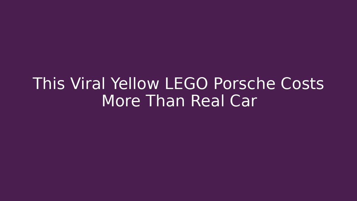 This Viral Yellow LEGO Porsche Costs More Than Real Car