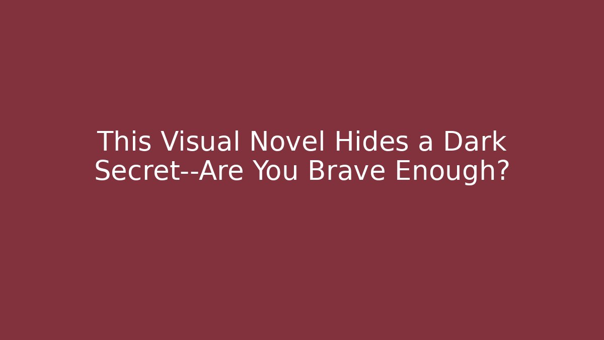 This Visual Novel Hides a Dark Secret—Are You Brave Enough?