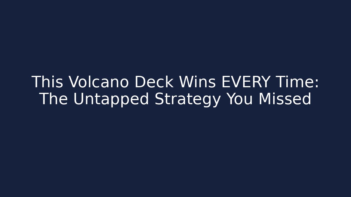 This Volcano Deck Wins EVERY Time: The Untapped Strategy You Missed