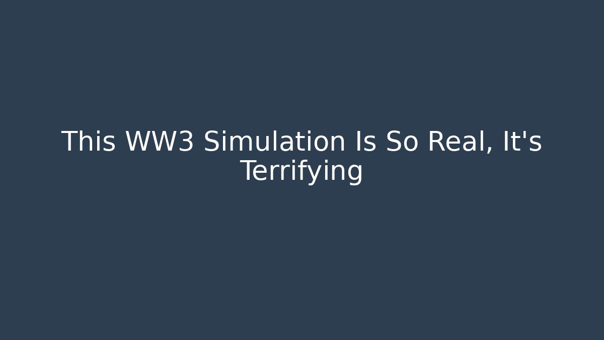 This WW3 Simulation Is So Real, It’s Terrifying - Felix Cat Insurance