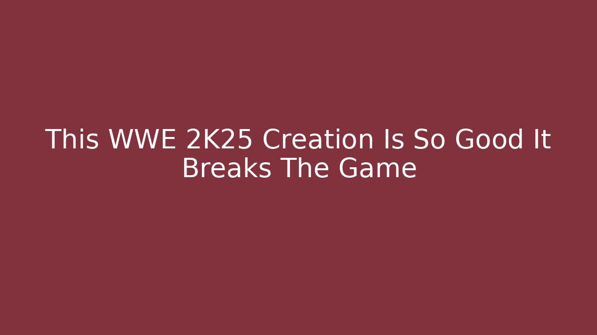 This WWE 2K25 Creation Is So Good It Breaks The Game