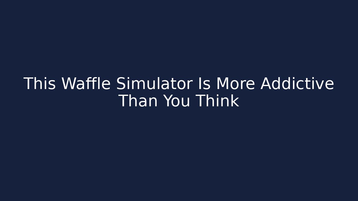 This Waffle Simulator Is More Addictive Than You Think - Felix Cat Insurance